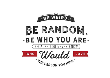 Be weird Be random