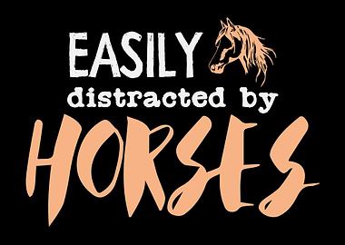 Easily Distracted By Horse