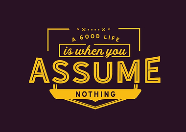when you assume nothing
