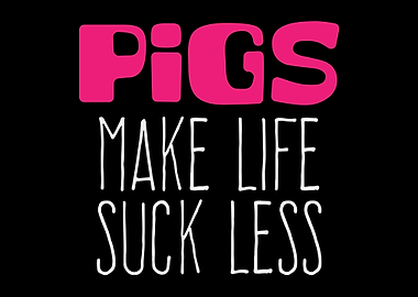 Pigs Make Life Suck Less