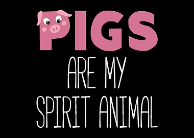 Pigs Are My Spirit Animal