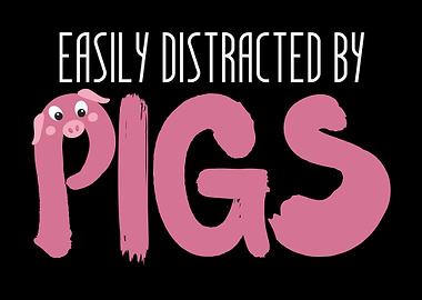 Easily Distracted By Pigs