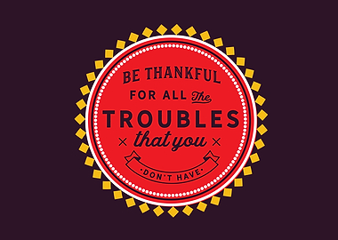 for all the troubles