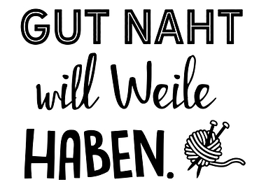 Gut naht will weile haben