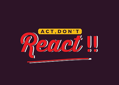 Act dont react