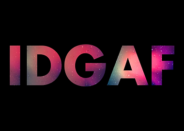 IDGAF I Dont Give A Fuck