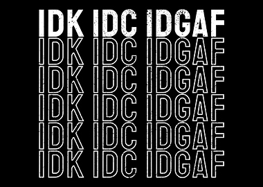 IDK IDC IDGAF