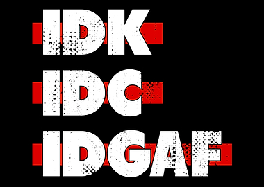 IDK IDC IDGAF