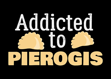 Addicted To Pierogis Joke