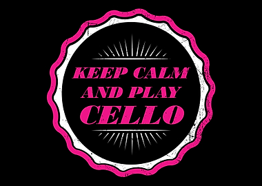 Keep Calm And Play Cello