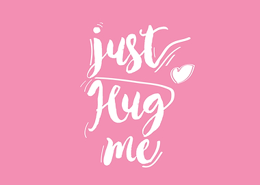 just hug me