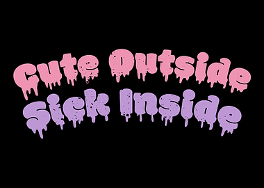 Cute Outside Sick Inside