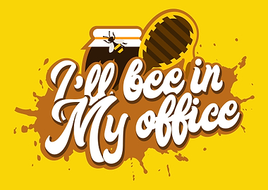 Ill Bee In My Office