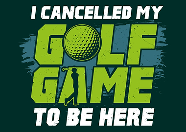 Cancelled My Golf Game