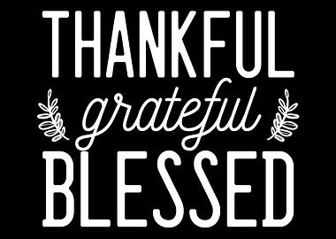 Thankful Grateful Blessed