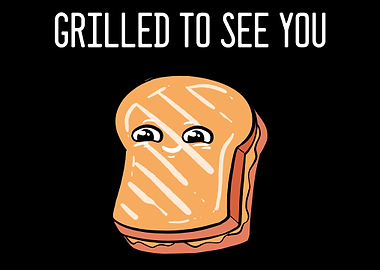 Grilled To See You Food Or