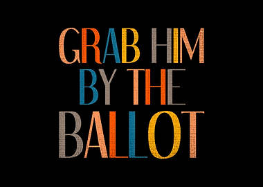 Grab Him By The Ballot