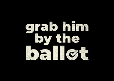 Grab Him By The Ballot