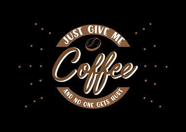 Just give me coffee