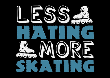 Less Hating More Skating