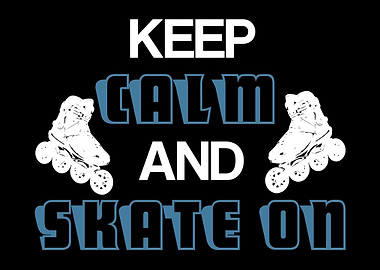 Keep Calm And Skate On