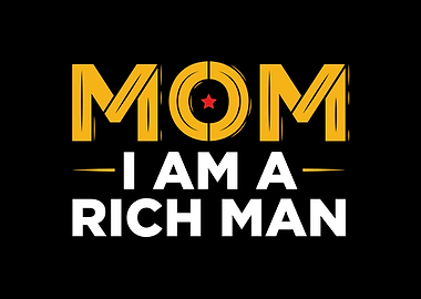 Mom I Am A Rich Man