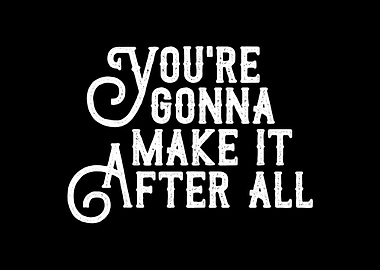 Youre Gonna Make It After