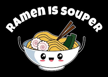 Ramen Is Souper