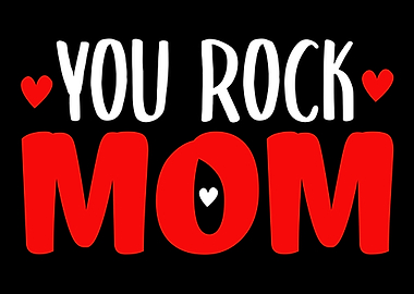 You rock mom mothers day