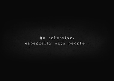 Be selective with people