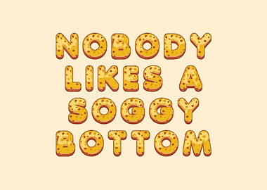 Nobody Likes A Soggy Botto