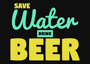Save Water Drink Beer