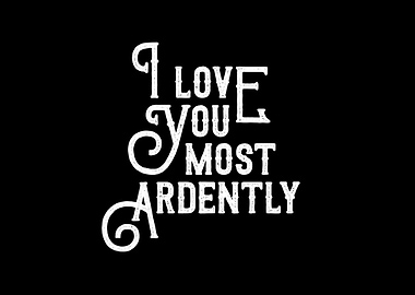 I Love You Most Ardently