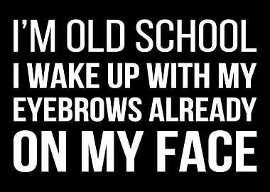 I Am Oldschool Old Fashion