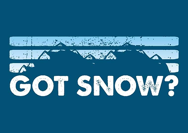 Got Snow Skiing Snowboardi