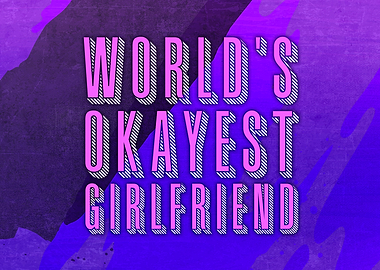 Worlds Okayest Girlfriend