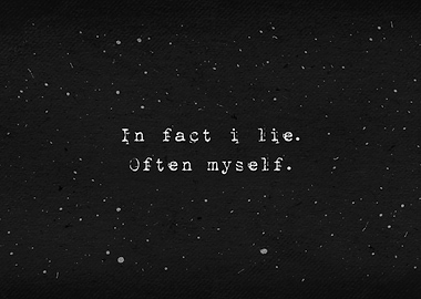In fact i lie often myself
