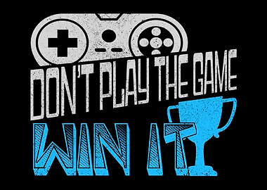 Dont Play The Game Win It
