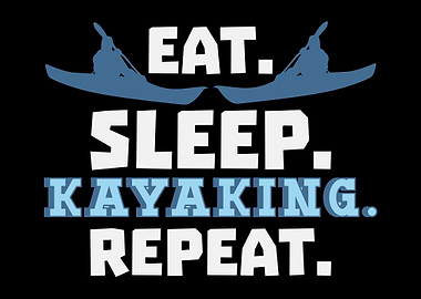 Eat Sleep Kayaking Repeat