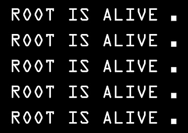 Root is alive