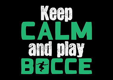 Keep Calm And Play Bocce