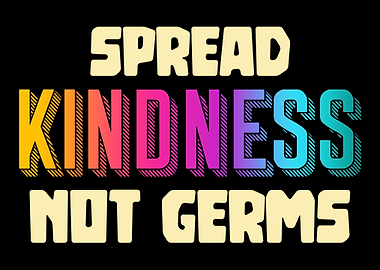 Spread kindness not germs