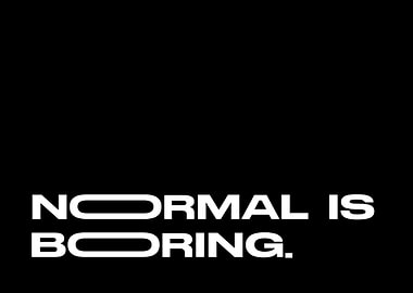 Normal is boring