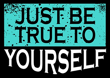 Be True to Yourself