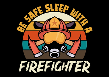 Sleep with a firefighter
