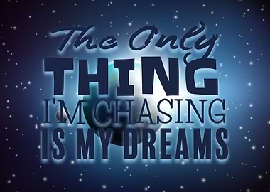 the only thing im chasing