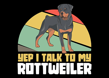 I talk to my Rottweiler