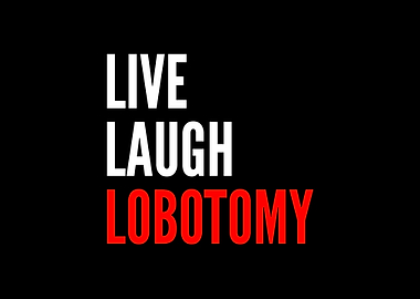 Live Laugh Lobotomy Funny