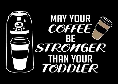 Coffee Stronger Amazing Pa