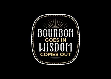 Bourbon Goes In Wisdom Com